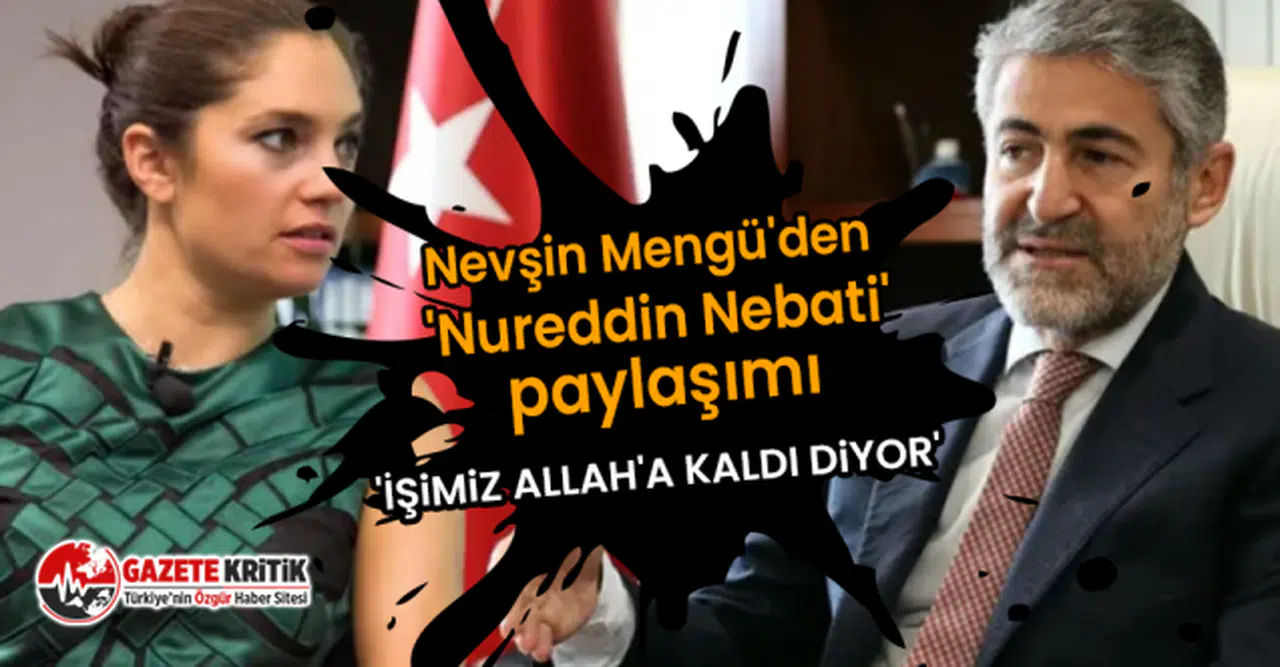 Nevşin Mengü'den 'Nureddin Nebati' paylaşımı: 'İşimiz Allah'a kaldı diyor'