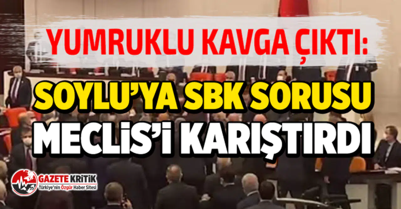Yumruklu kavga çıktı: Soylu’ya SBK sorusu Meclis’i karıştırdı