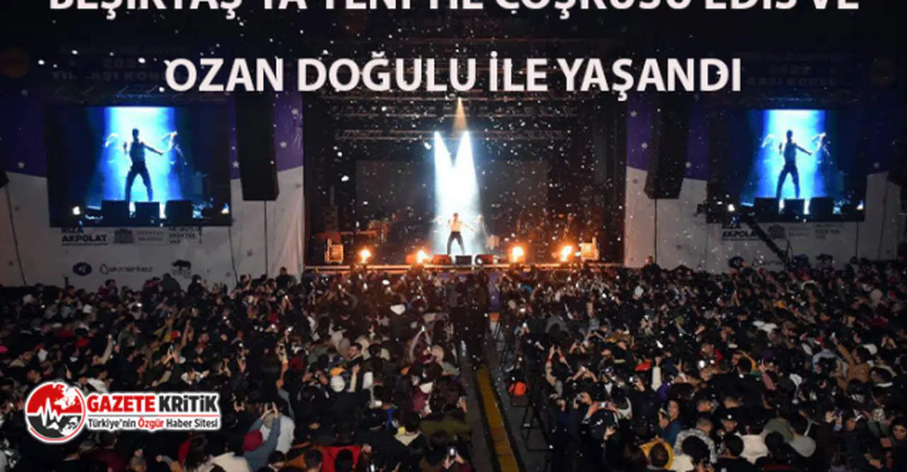 Beşiktaş'ta yeni yıl çoşkusu, Edis ve Ozan Doğulu ile yaşandı