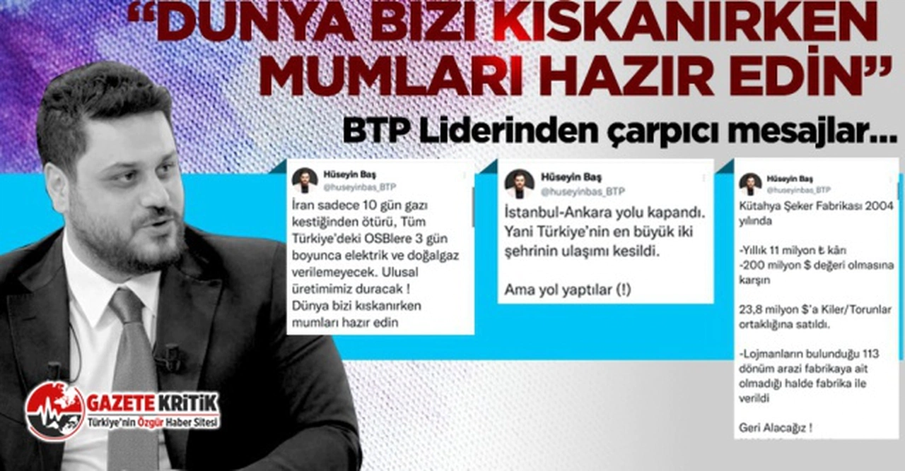 BTP Genel Başkanı: Dünya bizi kıskanırken mumları hazır edin