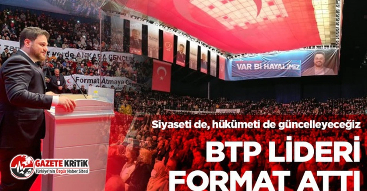BTP Lideri formatı attı: Siyaseti de, hükümeti de güncelleyeceğiz