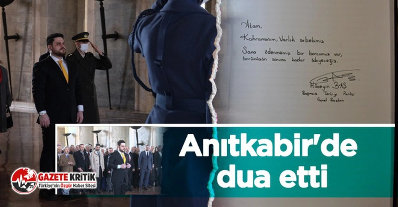 BTP Lideri Hüseyin Baş Anıtkabir’de Atatürk’ün mozolesi önünde dua etti