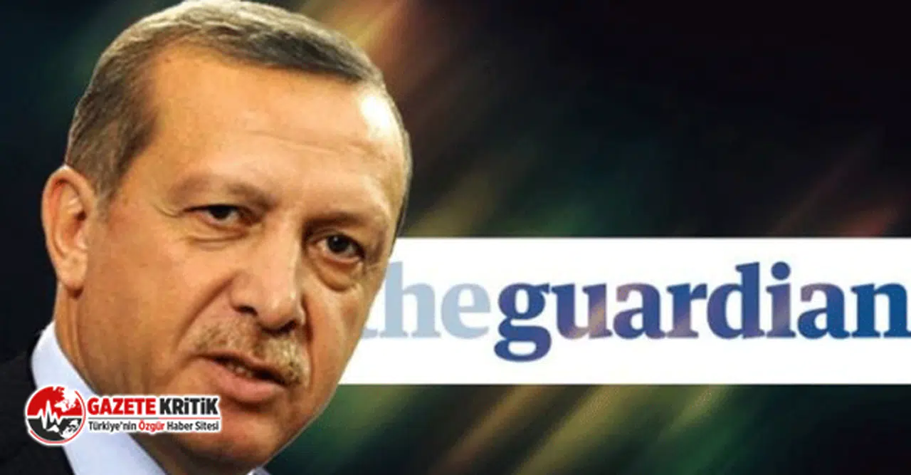 The Guardian'dan çarpıcı Erdoğan yazısı!