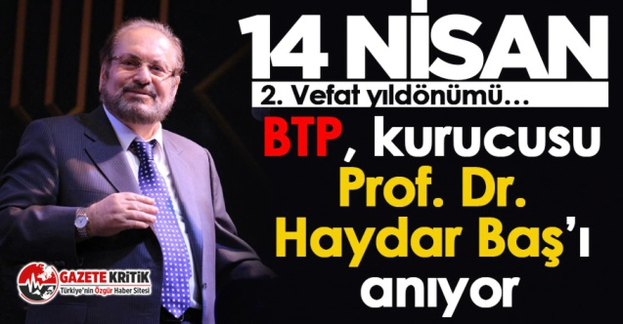 BTP, kurucusu Prof. Dr. Haydar Baş’ı anıyor
