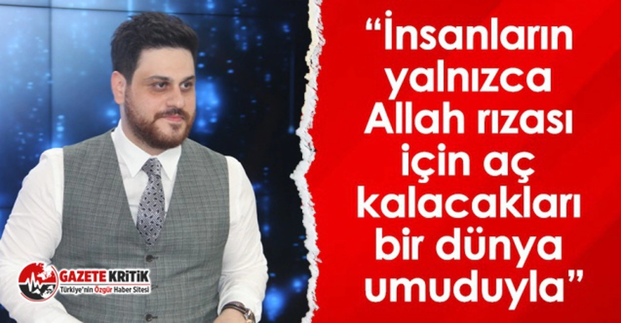 BTP lideri:İnsanların yalnızca Allah rızası için aç kalacakları bir dünya umuduyla