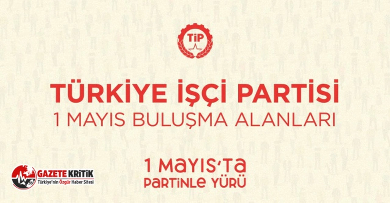 Türkiye İşçi Partisi 1 Mayıs'ta 48 noktada alanlara çıkıyor