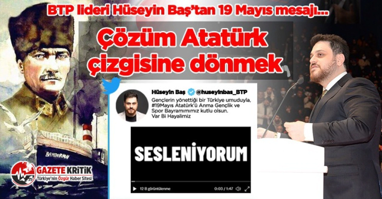 BTP lideri Hüseyin Baş’tan 19 Mayıs mesajı:Tüm sorunların çözümü Atatürk çizgisine dönmektir