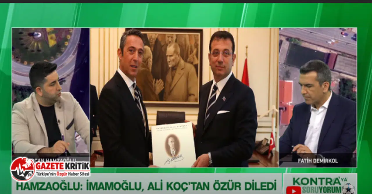 Spor yorumcusu Sercan Hamzaoğlu: "Ekrem İmamoğlu, Ali Koç'tan özür diledi"
