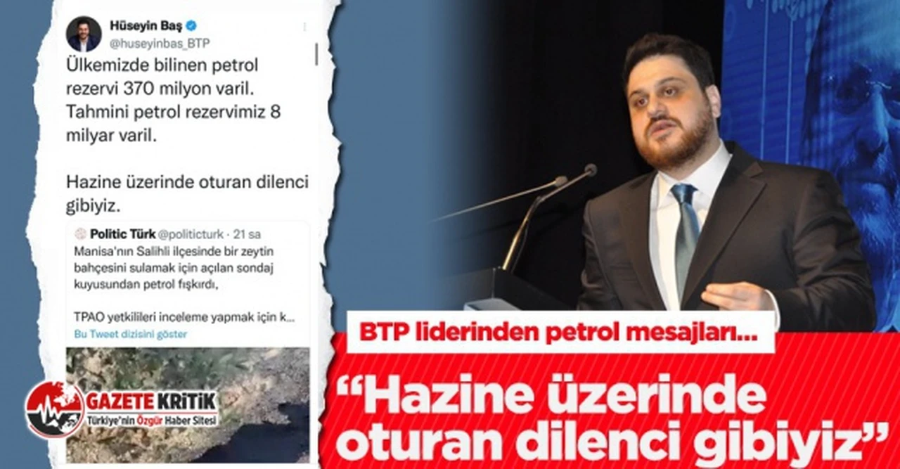 BTP lideri Hüseyin Baş:“Hazine üzerinde oturan dilenci gibiyiz”