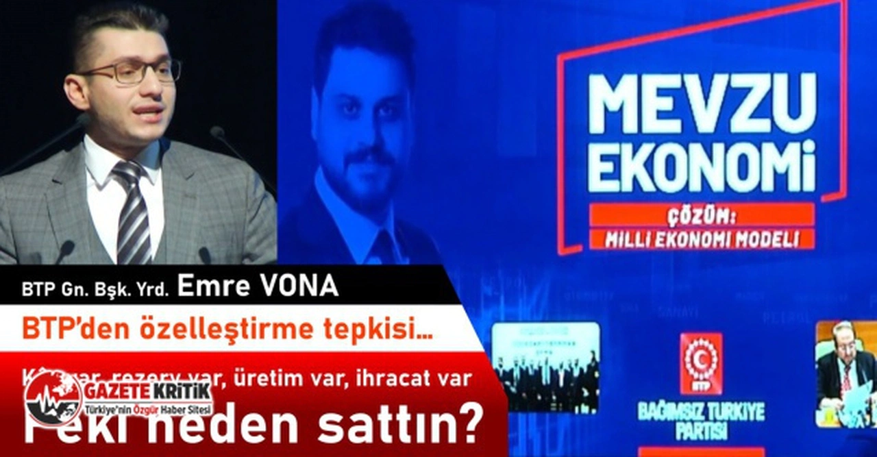 BTP’den özelleştirme tepkisi:Kâr var, rezerv var, üretim var, ihracat var, peki sen bu firmaları niye özelleştirdin?
