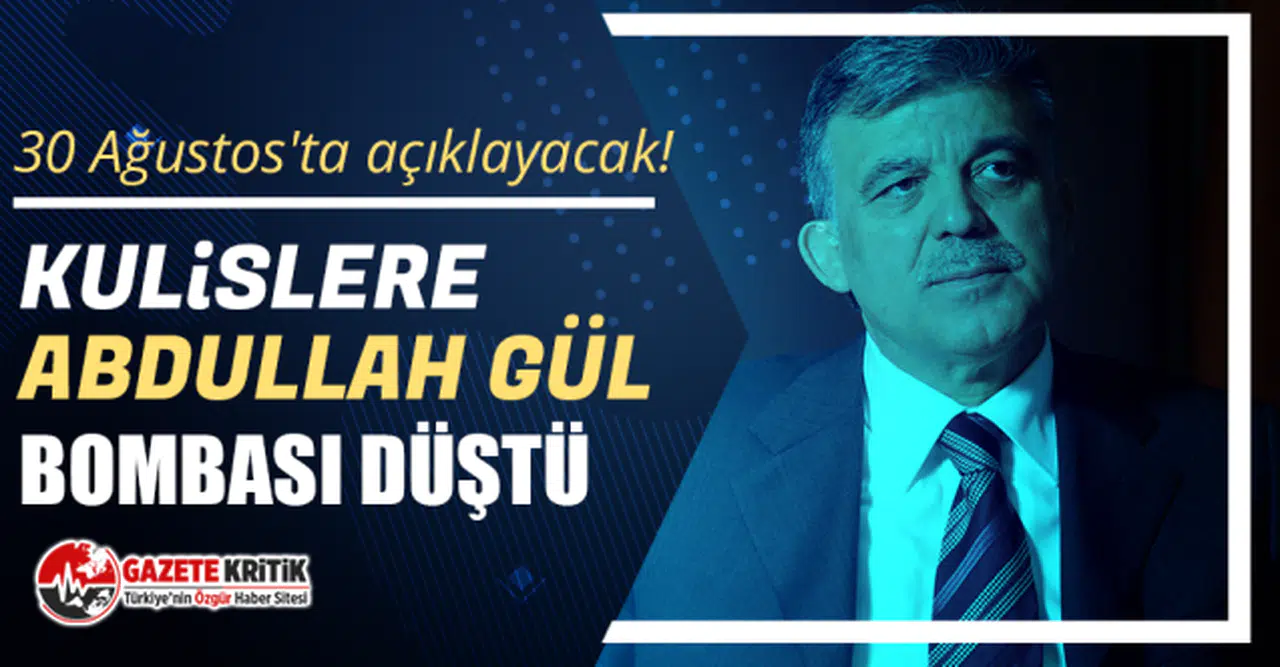 30 Ağustos'ta açıklayacak! Kulislere Abdullah Gül bombası düştü
