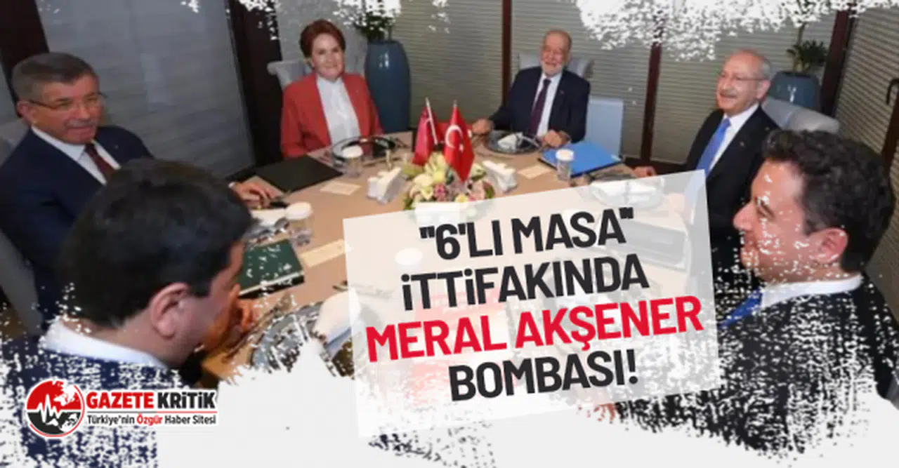 ''6'lı masa''ittifakında  Meral Akşener bombası!