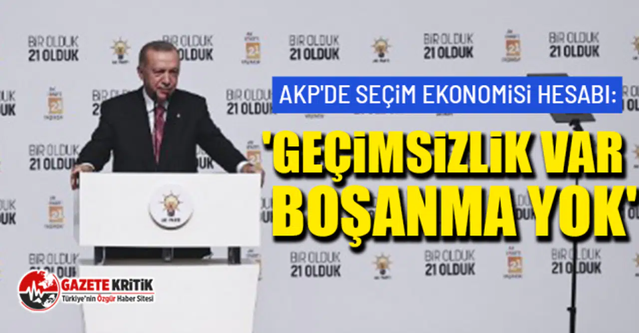 AKP'de seçim ekonomisi hesabı: 'Geçimsizlik var, boşanma yok'
