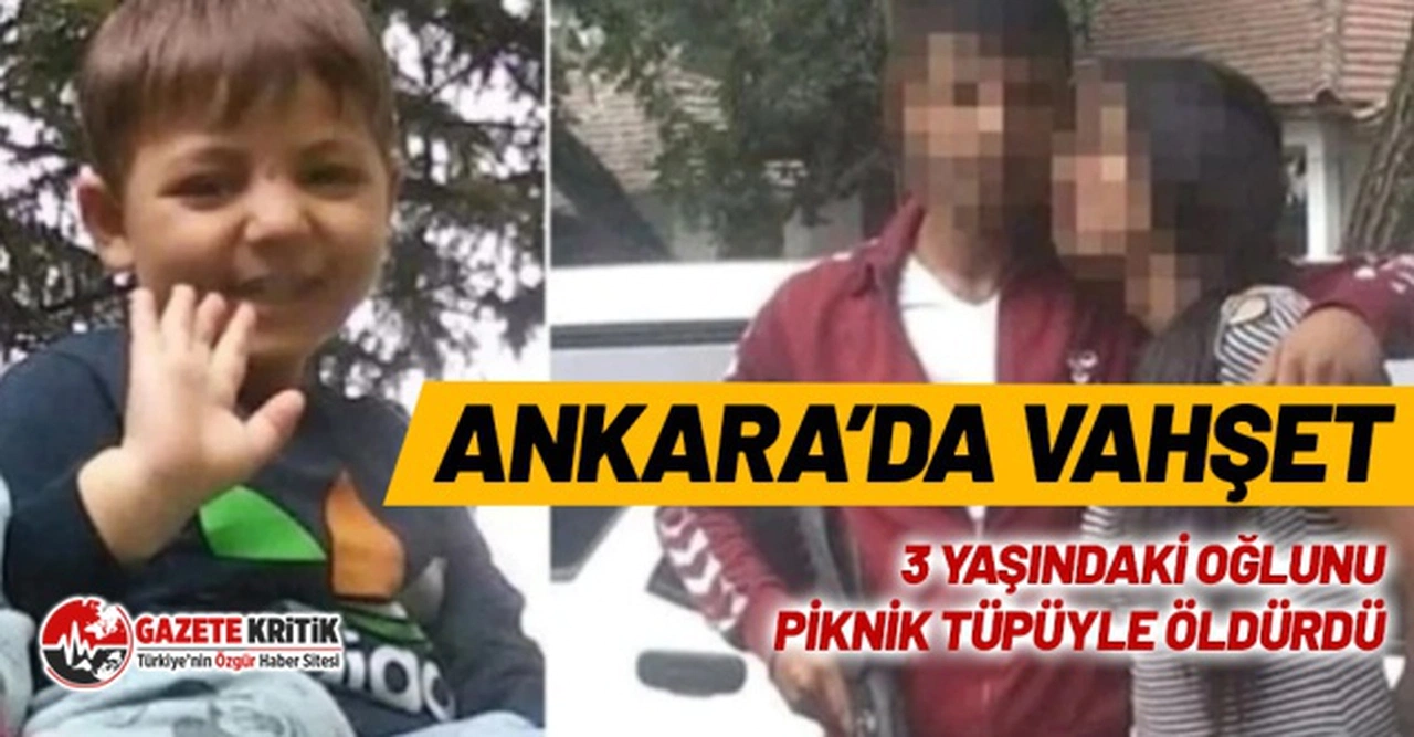 Ankara'da vahşet: Cani baba 3 yaşındaki Kadir'i piknik tüpüyle öldürdü