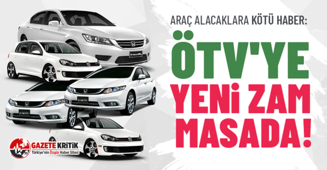 Araç alacaklara kötü haber: ÖTV'ye yeni zam masada!