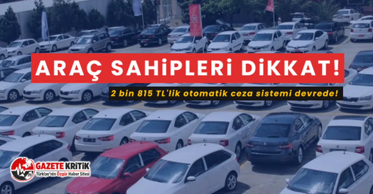 Araç sahipleri dikkat! 2 bin 815 TL'lik otomatik ceza sistemi devrede!