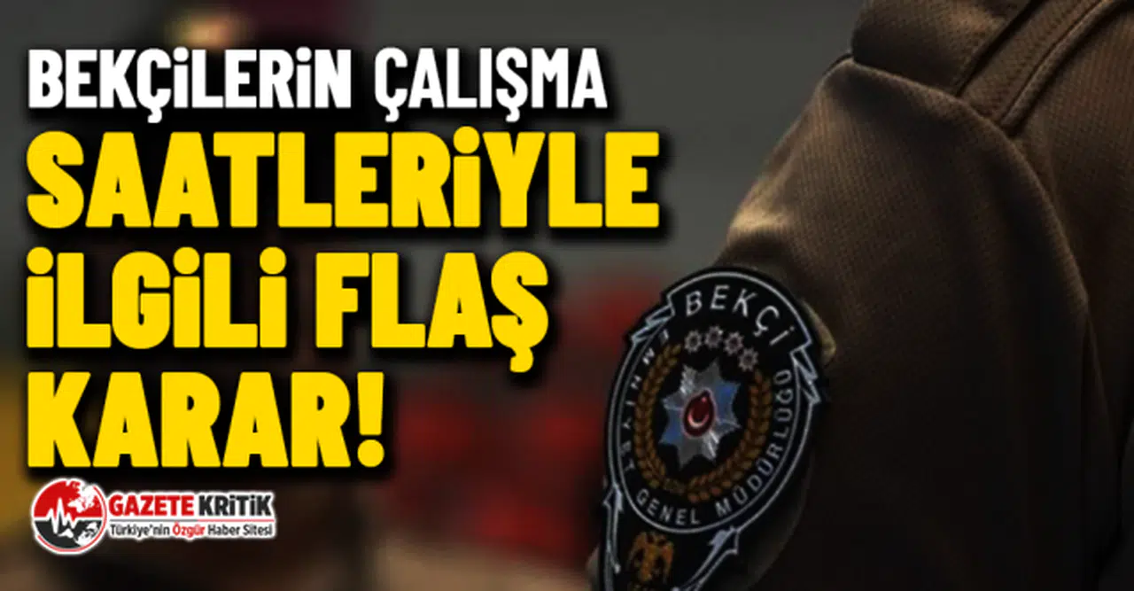 Bekçilerin çalışma saatleriyle ilgili flaş karar!