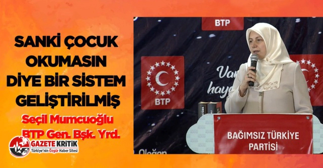 BTP:Sanki çocuk okumasın diye bir sistem geliştirilmiş