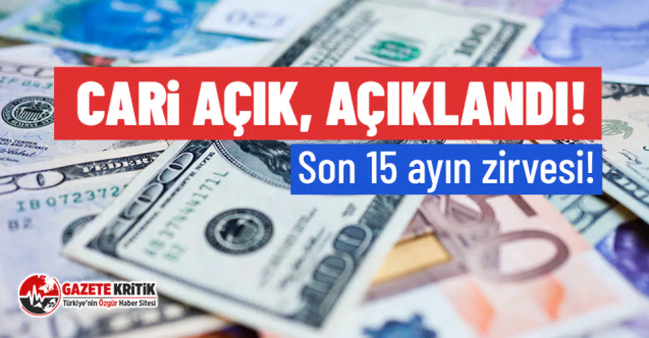 Cari açık, açıklandı! Son 15 ayın zirvesi!