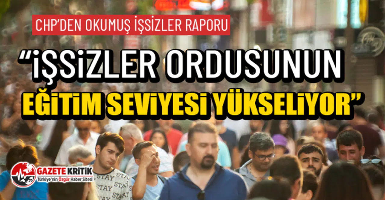 CHP'li Gamze Akkuş İlgezdi: İşsizler Ordusunun Eğitim Seviyesi Yükseliyor