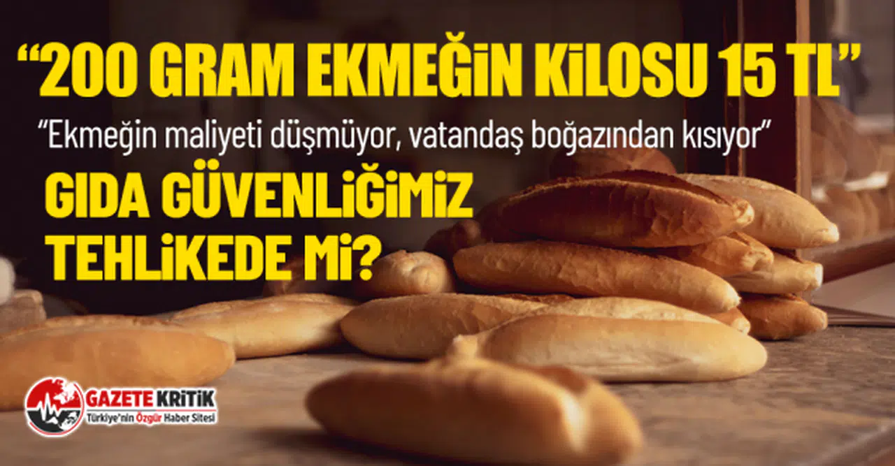 CHP'li Gürer: “200 gram ekmeğin kilosu 15 TL”