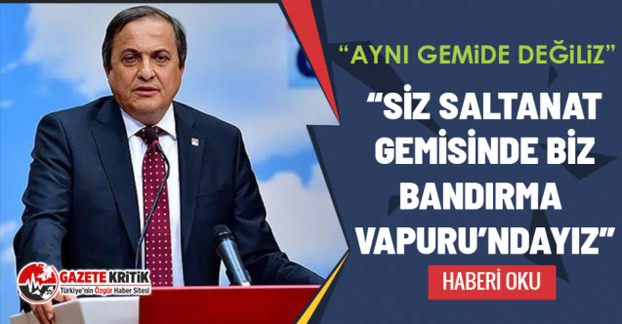 CHP'li Torun: “Aynı gemide değiliz”