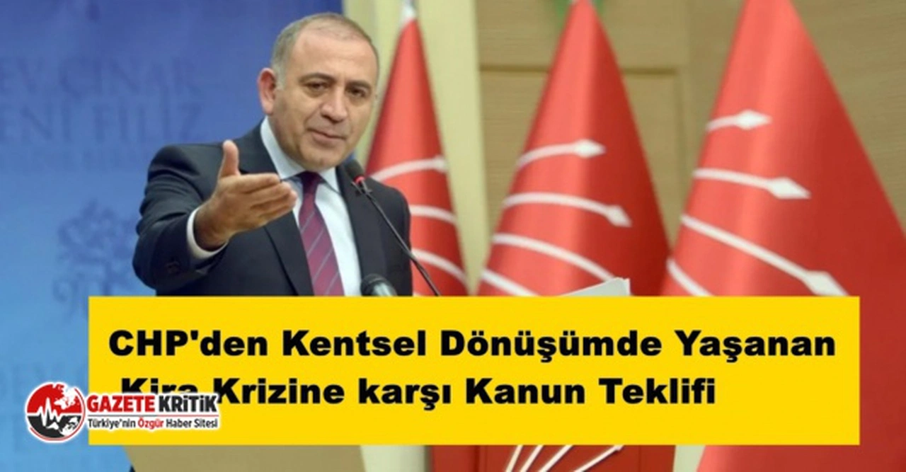 CHP’den Kentsel Dönüşümde yaşanan kira krizine karşı kanun teklifi