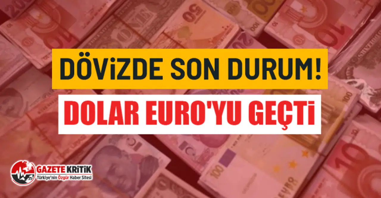 Dövizde son durum! Dolar Euro'yu geçti