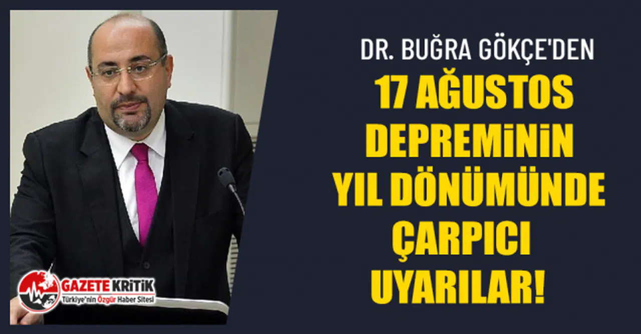 Dr. Buğra Gökçe'den 17 Ağustos Depreminin yıl dönümünde çarpıcı uyarılar!