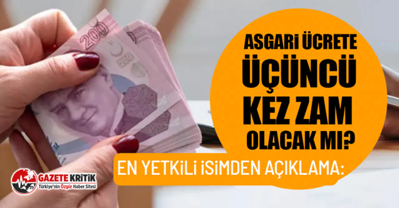 En yetkili isimden açıklama: Asgari ücrete üçüncü kez zam olacak mı?
