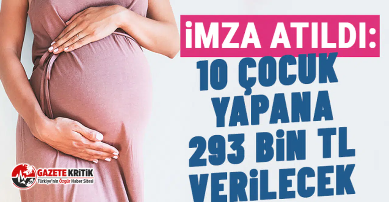 İmza atıldı: 10 çocuk yapana 293 bin TL verilecek