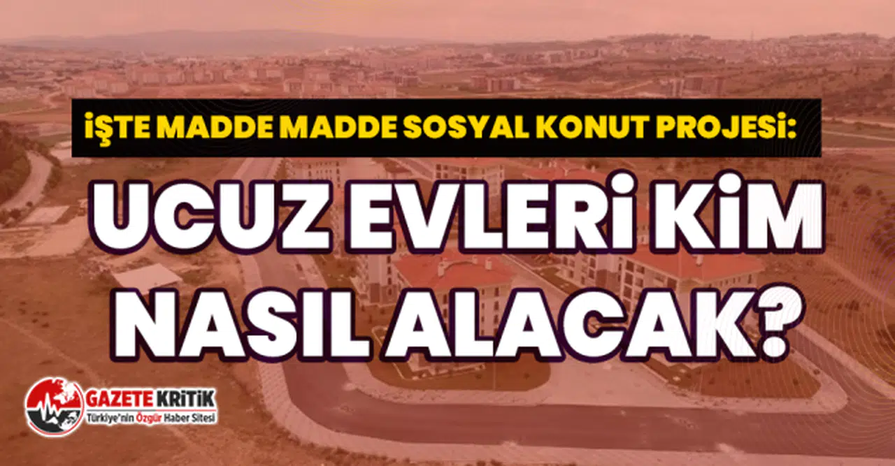 İşte madde madde sosyal konut projesi: Ucuz evleri kim, nasıl alacak?