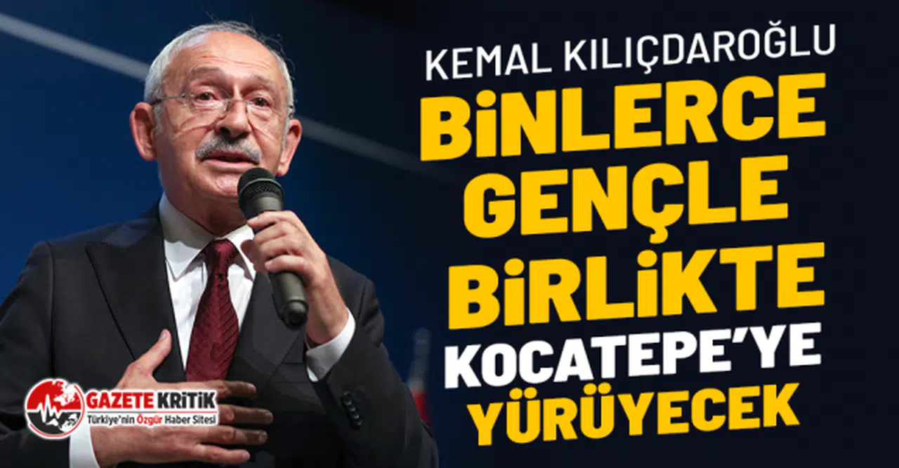 Kemal Kılıçdaroğlu Binlerce Gençle Birlikte Kocatepe’ye Yürüyecek