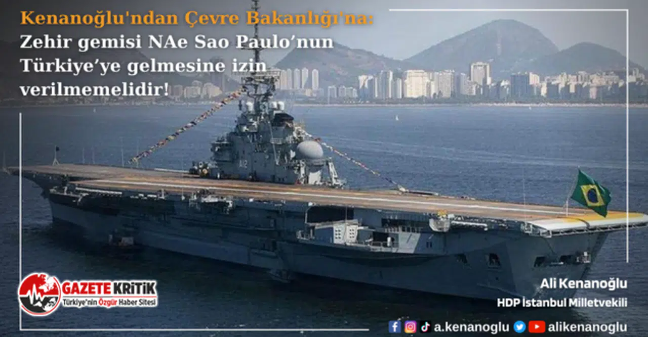 Kenanoğlu’ndan Çevre Bakanlığı’na: Zehir gemisi NAe Sao Paulo’nun Türkiye’ye gelmesine izin verilmemelidir!