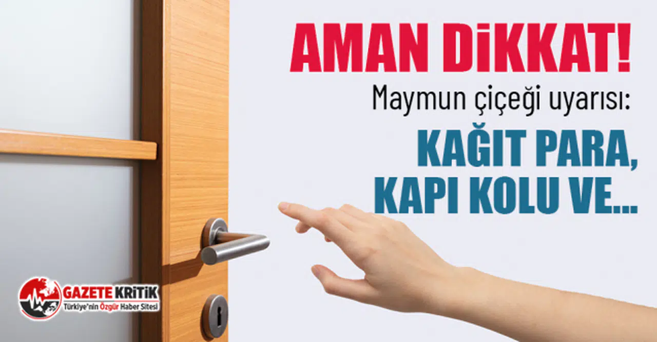 Maymun çiçeği uyarısı: Kağıt para, kapı kolu ve...