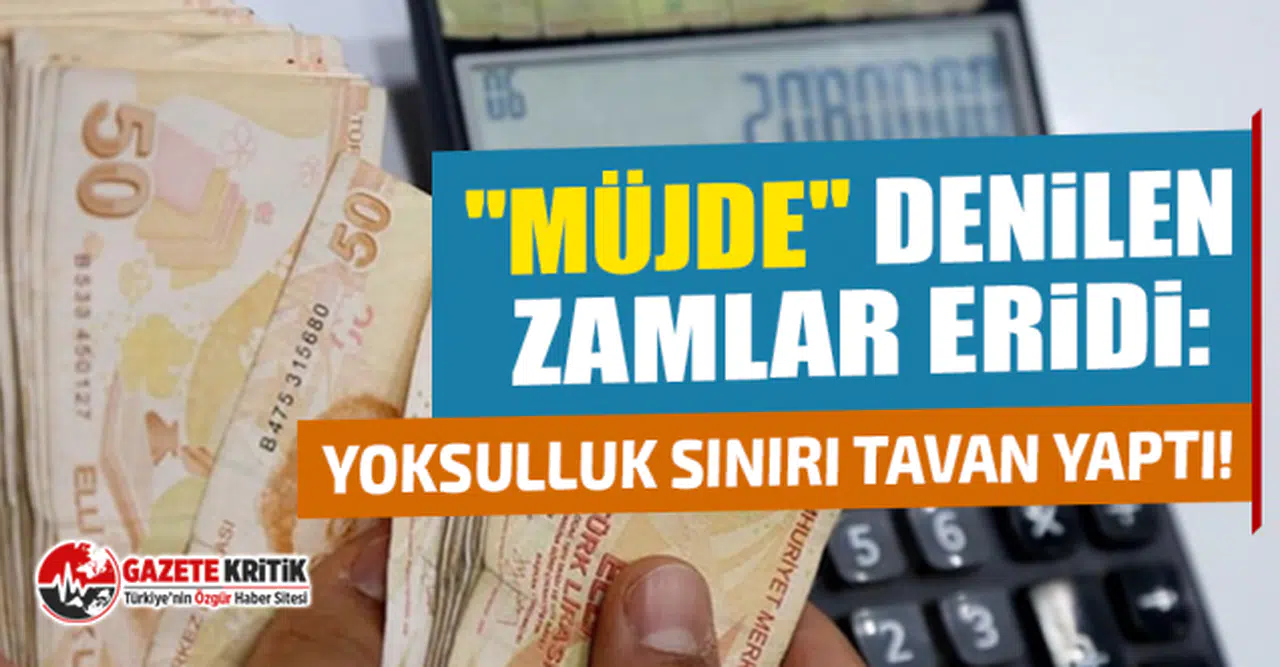 ''Müjde'' denilen zamlar eridi: Yoksulluk sınırı tavan yaptı!