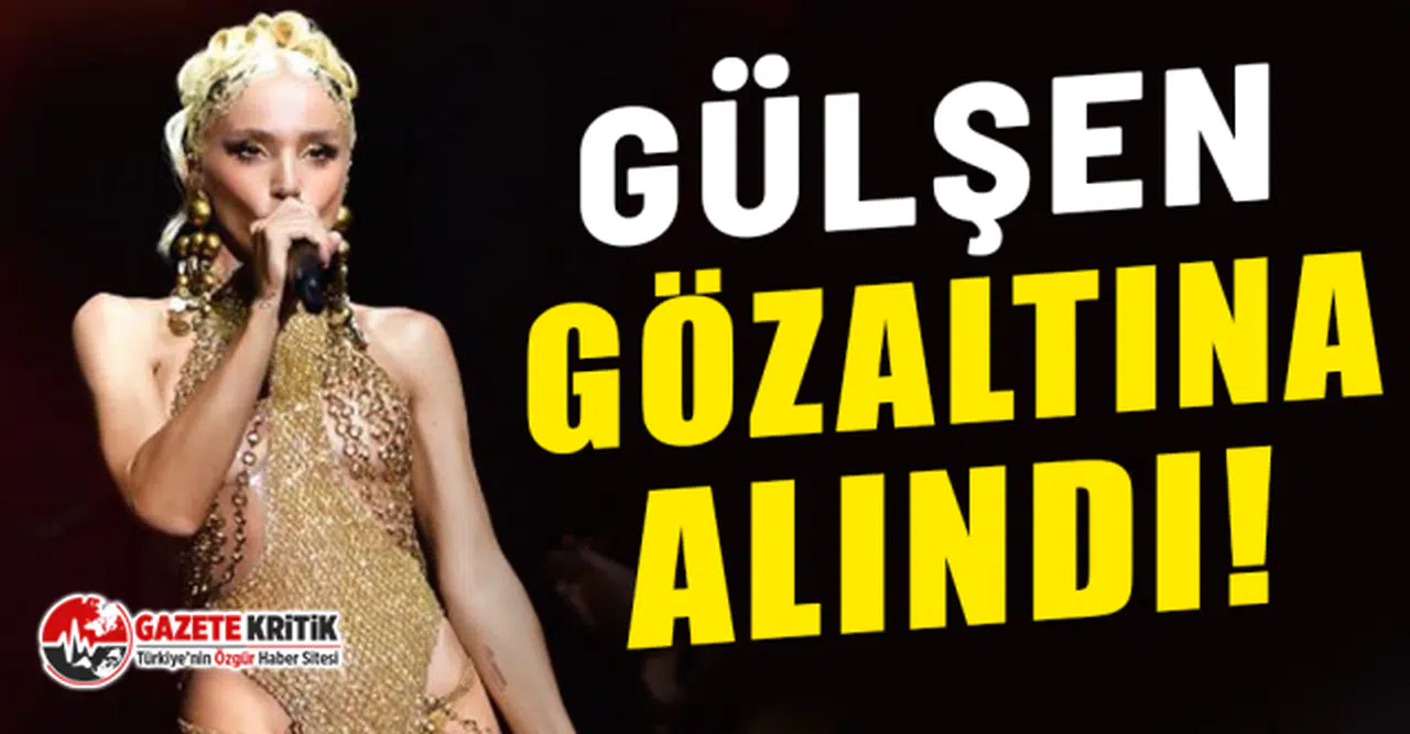 Şarkıcı Gülşen gözaltına alındı! Adliyeye götürülüyor