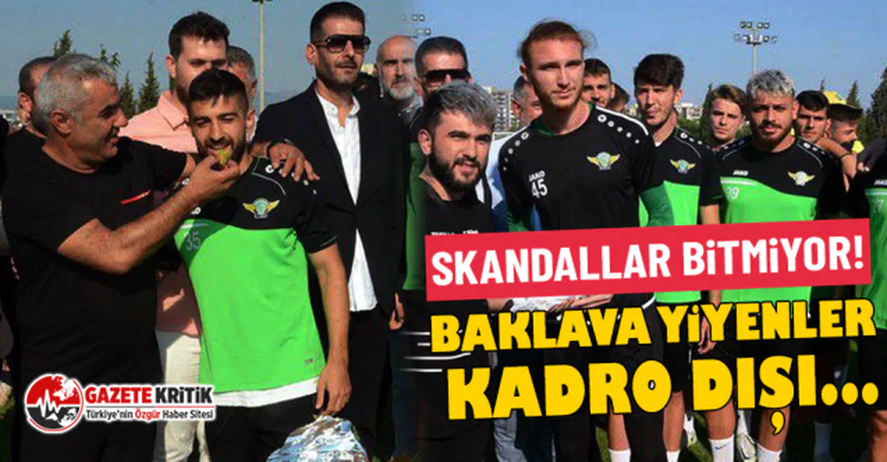 Skandallar bitmiyor! Baklava yiyenler kadro dışı...
