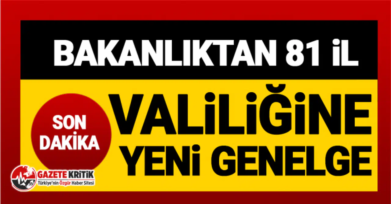 Son Dakika: Bakanlıktan 81 il valiliğine yeni genelge