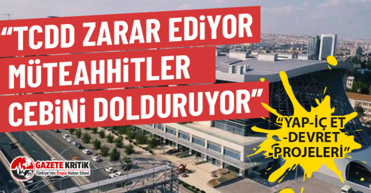 CHP'li Atila Sertel: TCDD zarar ediyor, müteahhitler cebini dolduruyor