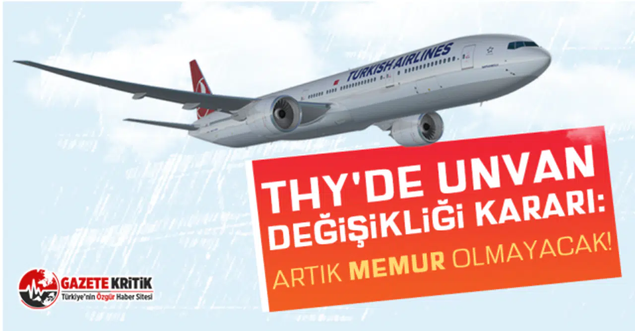 THY'de unvan değişikliği kararı: Artık memur olmayacak!