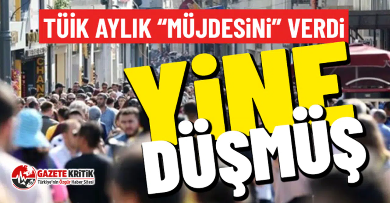 TÜİK aylık müjdesini verdi yine düşmüş!