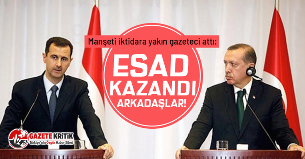Türkiye-Suriye ilişkileri için dikkat çeken yorum: ''Beşar Esad kazandı''