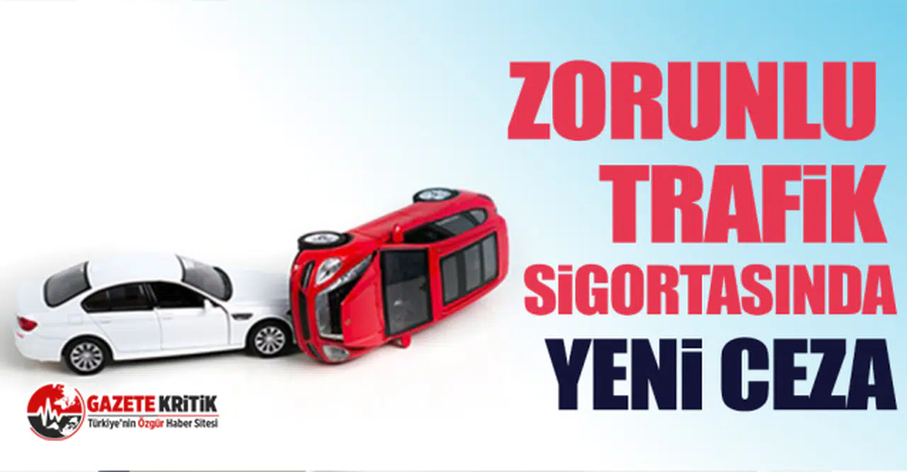 Zorunlu trafik sigortasında yeni ceza