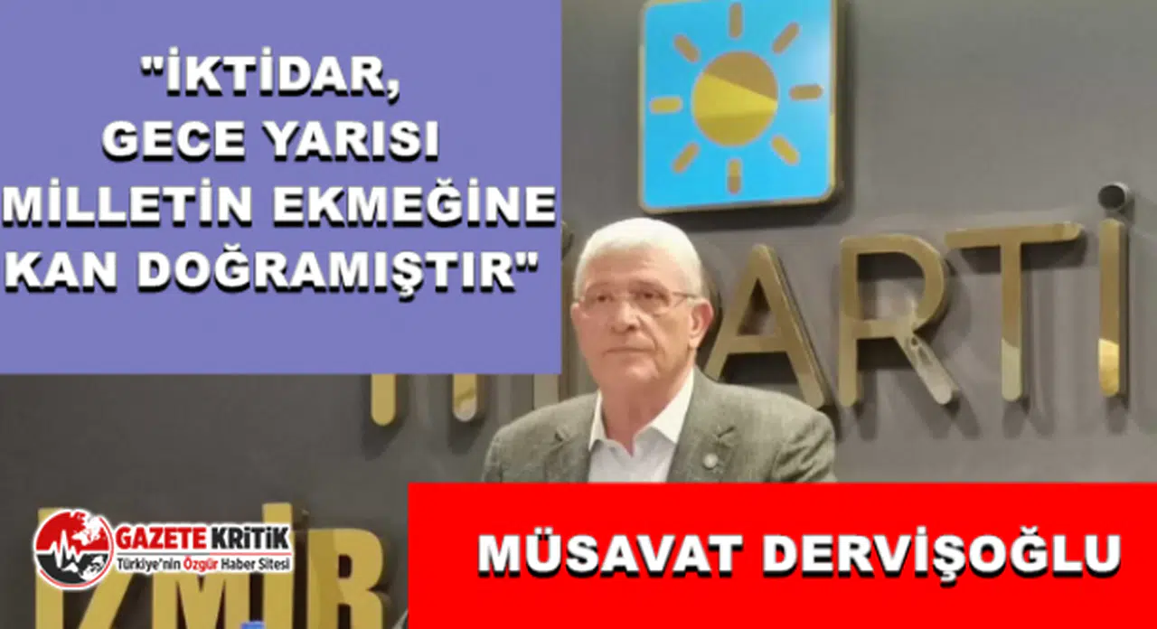 İYİ PARTİLİ DERVİŞOĞLU'NDAN ELEKTRİK VE DOĞAL GAZ ZAMLARINA TEPKİ: "İKTİDAR, GECE YARISI MİLLETİN EKMEĞİNE KAN DOĞRAMIŞTIR"