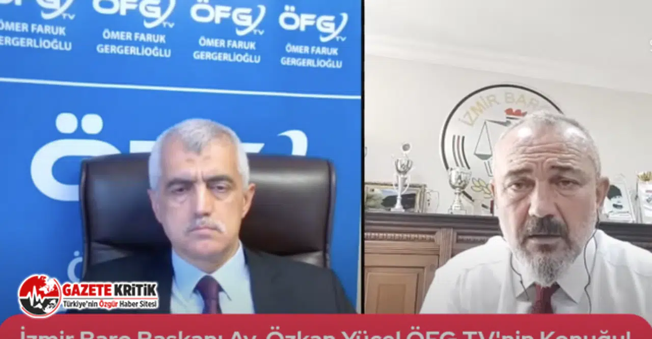 İZMİR BAROSU BAŞKANI ÖZKAN YÜCEL GERGERLİOĞLU'NA AÇIKLAMA YAPTI!