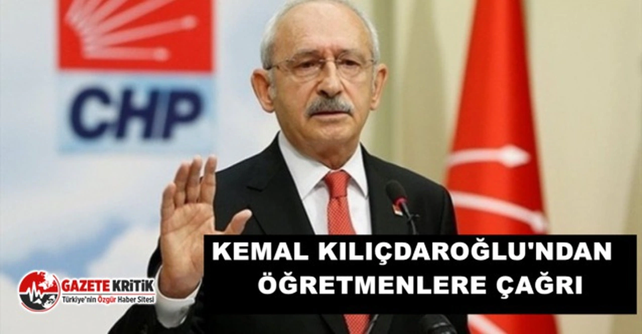 KILIÇDAROĞLU:"ÖĞRETMENLER HEMEN BİRLEŞİN, HEMEN! BU SINAVA GİRERSENİZ, İFLAH OLMAZSINIZ"