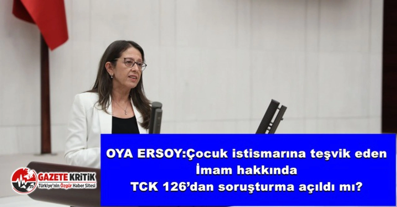 OYA ERSOY:Çocuk istismarına teşvik eden İmam hakkında TCK 126’dan soruşturma açıldı mı?