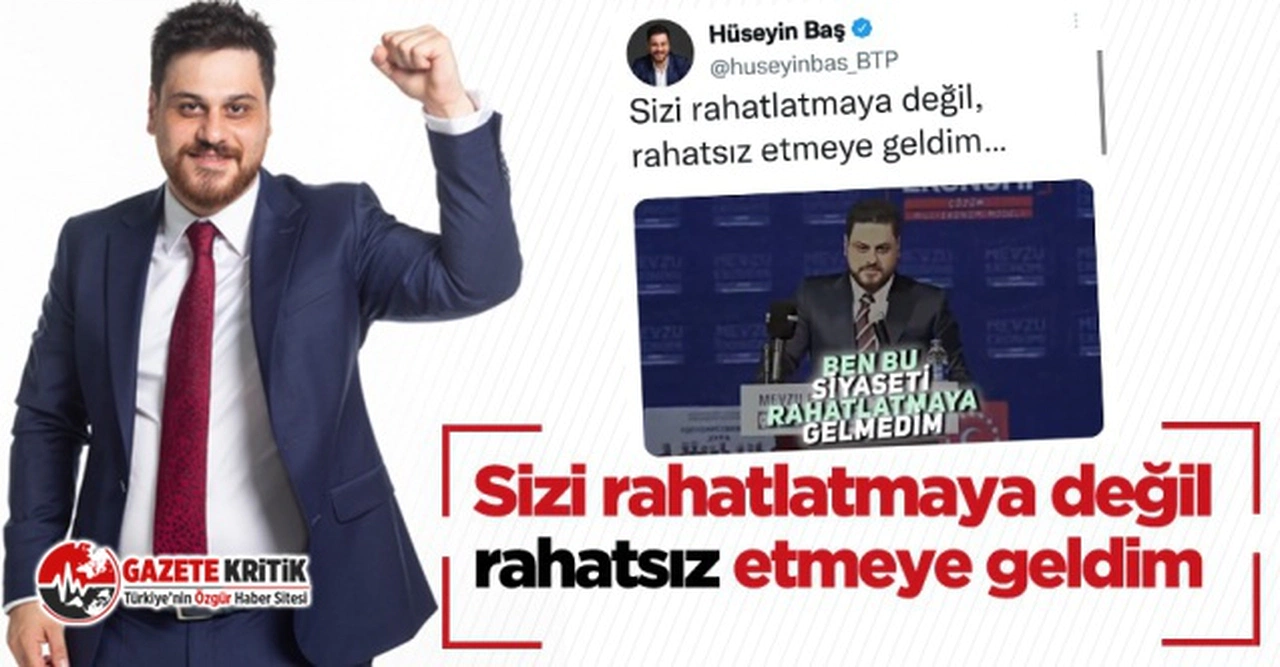 BTP Genel Başkanı Hüseyin Baş: Ben bu siyaseti rahatlatmaya gelmedim, rahatsız etmeye geldim.