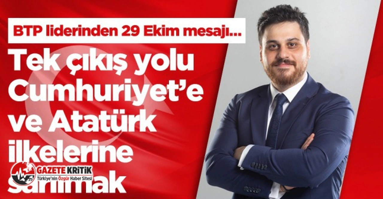 BTP Lideri Hüseyin Baş:Tek çıkış yolu Cumhuriyet ve Atatürk İlkelerine Sarılmak